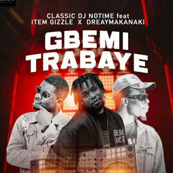 Gbemi Trabaye (feat. Dreymakanaki & Item Gizzle)