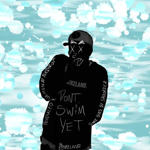 DONT SWIM YET
