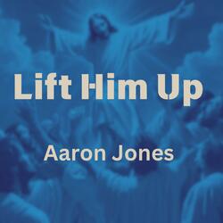 Lift Him Up