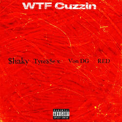 WTF Cuzzin (feat. Tyre$$e X, Von DG & RED)