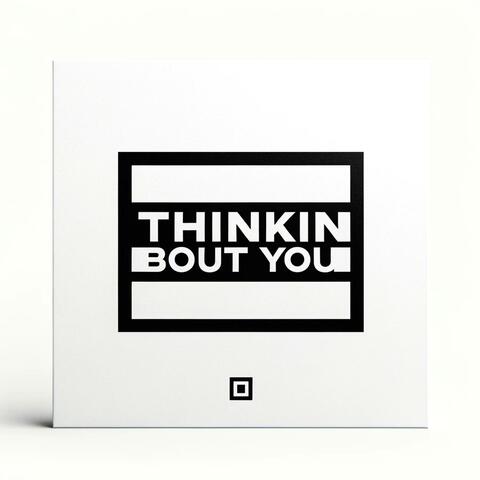 Thinkin' Bout You