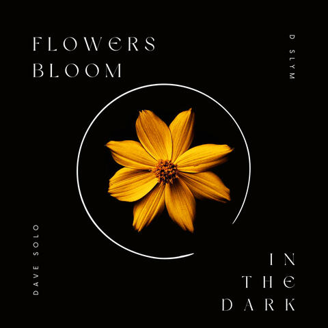 FLOWERS BLOOM IN THE DARK