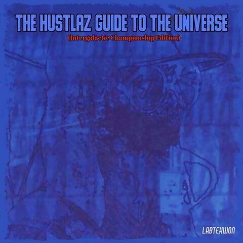 The Hustlaz Guide To The Universe (Intergalactic Championship Edition)