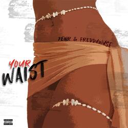 YOUR WAIST (feat. FreddyWyse)