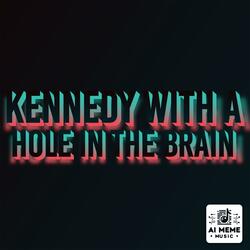 Kennedy with a Hole in the Brain