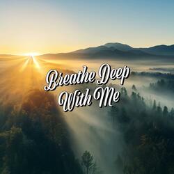 Breathe Deep With Me