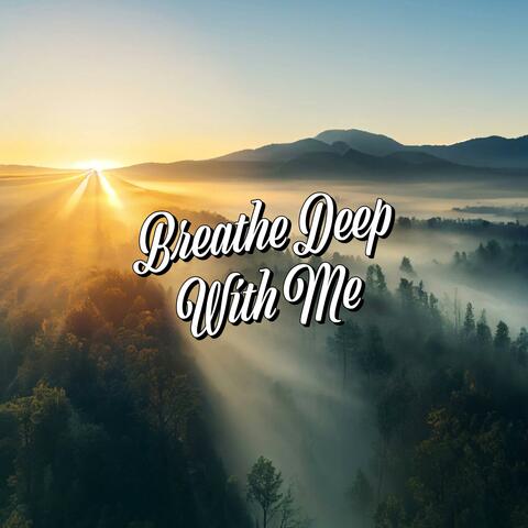 Breathe Deep With Me