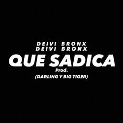 Que Sadica (feat. Deivi Bronx)