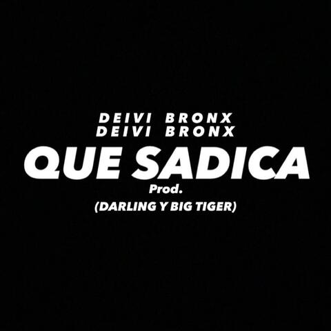 Que Sadica (feat. Deivi Bronx)