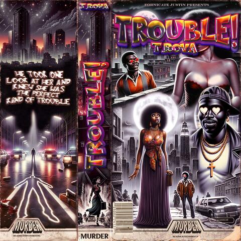 TROUBLE!