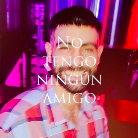 No tengo ningun amigo