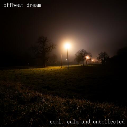 cool, calm and uncollected