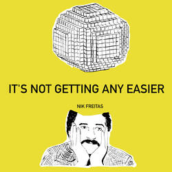 It's Not Getting Any Easier