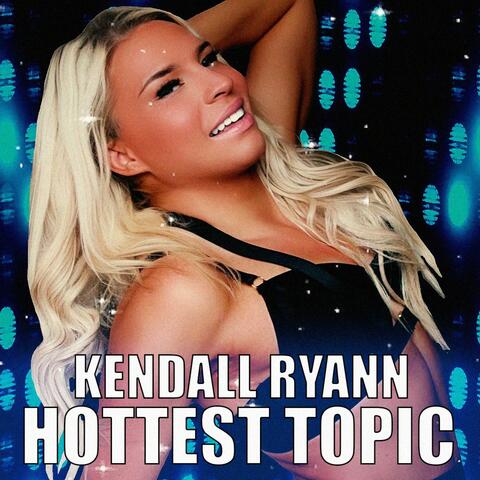 Hottest Topic (Kendall Ryann's Theme)