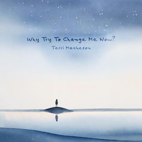 Why Try To Change Me Now?