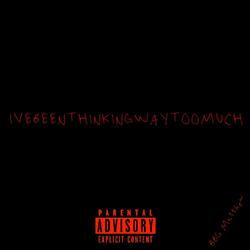 IveBeenThinkingWayTooMuch