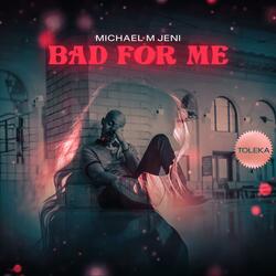 Bad For Me