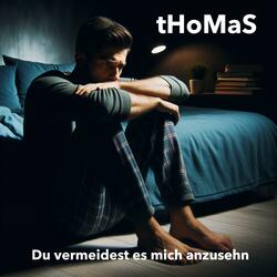 Du vermeidest es mich anzusehn
