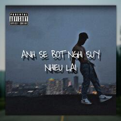 Anh Sẽ Bớt Nghĩ Suy Nhiều Lại