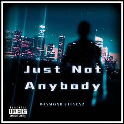 Just Not Anybody