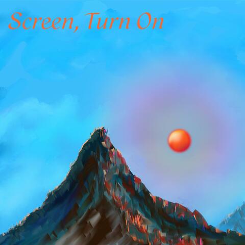 Screen, Turn On