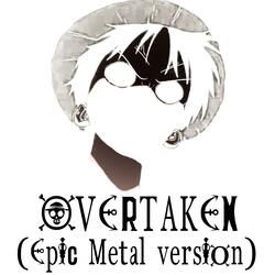 Overtaken (Epic Metal Version)