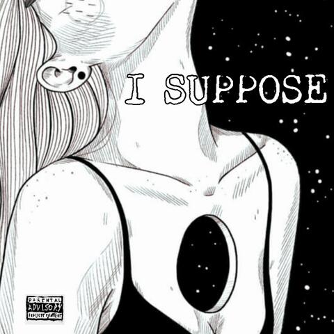 I SUPPOSE