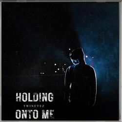 Holding on to me