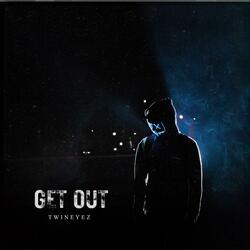 Get out