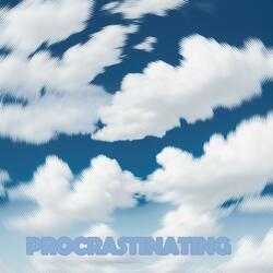 Procrastinating