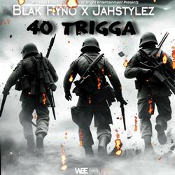 40 TRIGGA (feat. JahStylez)