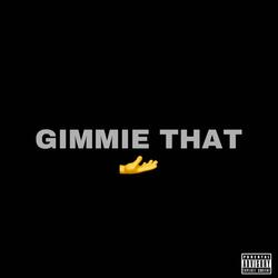 gimmie that