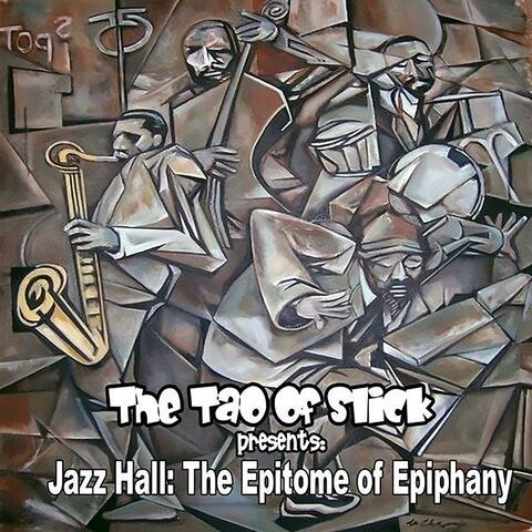 The Tao of Slick Presents: "Jazz Hall: The Epitome of Epiphany"