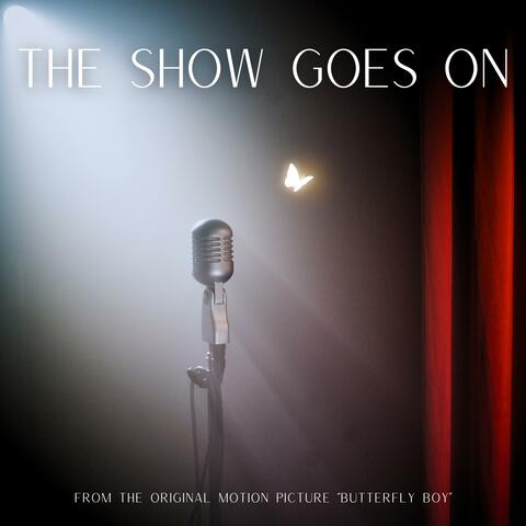 The Show Goes On (from the Original Motion Picture "Butterfly Boy")