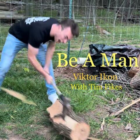 Be A Man (feat. TimandTimmy)