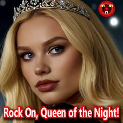 Rock On, Queen of the Night