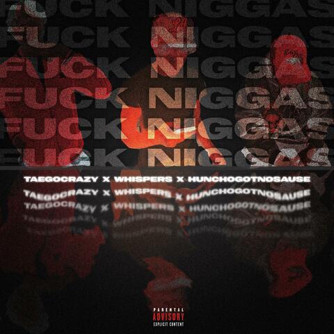Fuck Niggas (feat. TaeGoCraxy & Hunchogotnosause)