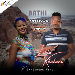Bathi Unyiswa Umjolo (feat. Umagumede Wenu)
