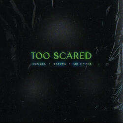 Too Scared (feat. Tapiwa & Mr Hyper)