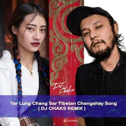 Yar Lung Chang Sar Tibetan Changshay Song (DJ CHAKS FLIP)