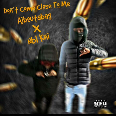 Dont Come Close To me (feats Ajboutabag)