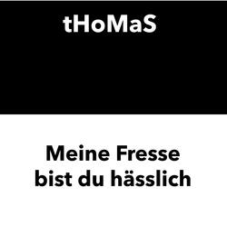 Meine Fresse bist du hässlich
