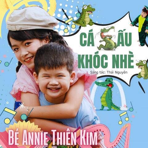 CÁ SẤU KHÓC NHÈ (feat. Bé Annie Thiên Kim)