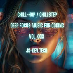 Code Cascade Chill-Hop Chill-Step Deep Focus Music for Coding (Concentration and Study Music for Programmer Electronic Focus Productivity Music)