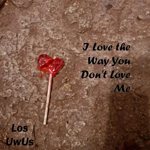 I Love the Way You Don't Love Me