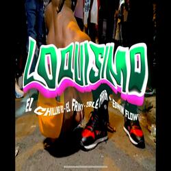 LOQUISIMO (feat. EL CHILLING RD, EL FRIKY & EDWIN FLOW)