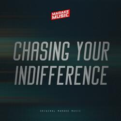 Chasing Your Indifference