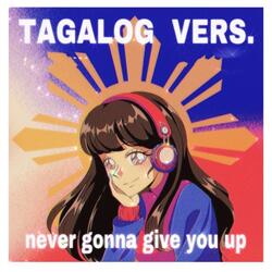 Never Gonna Give You Up - Tagalog / Filipino Vers.