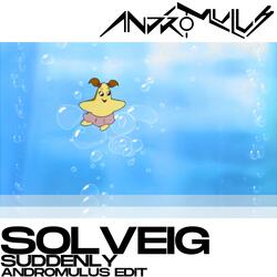 Suddenly (Andromulus Edit) (feat. Solvieg)