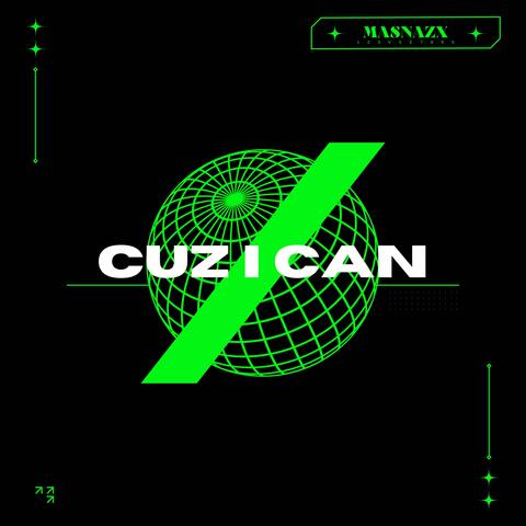 CUZ I CAN